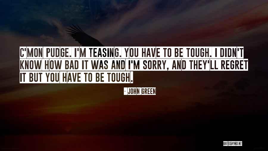 You Ll Regret It Quotes By John Green