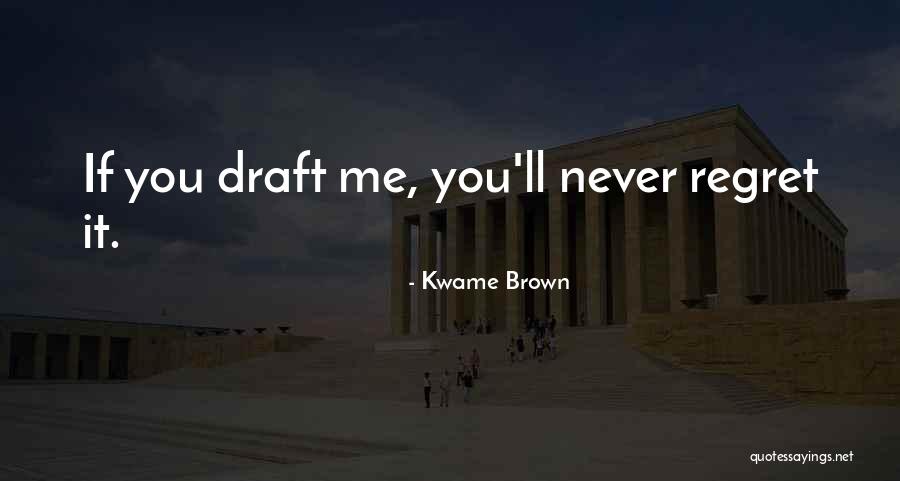 You Ll Regret It Quotes By Kwame Brown