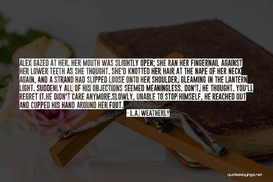 You Ll Regret It Quotes By L.A. Weatherly