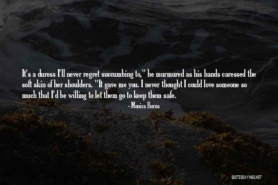 You Ll Regret It Quotes By Monica Burns
