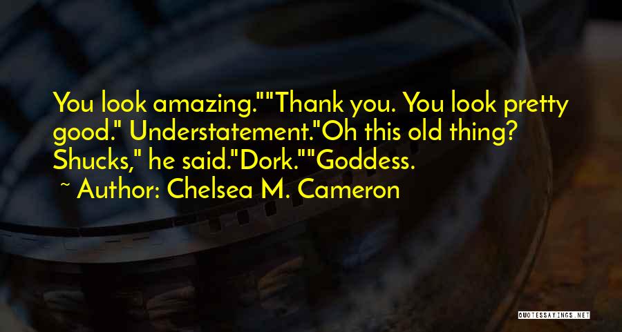 You Look Amazing Quotes By Chelsea M. Cameron