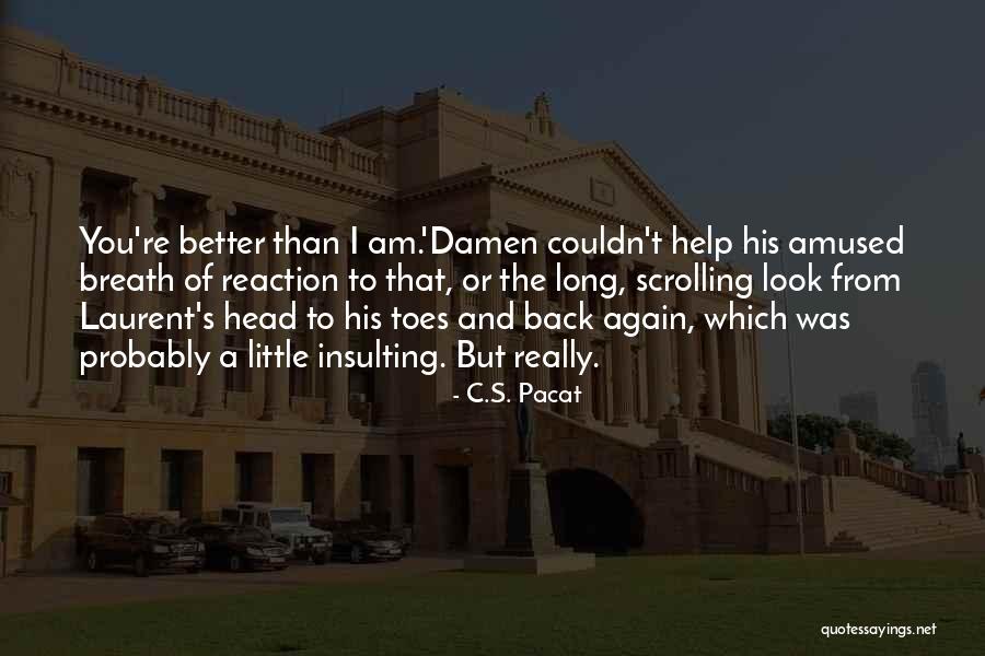 You Look Better Than Quotes By C.S. Pacat You Look Better Than Quotes By C.S. Pacat