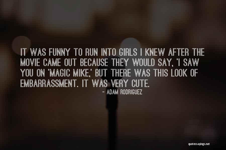You Look Cute Quotes By Adam Rodriguez You Look Cute Quotes By Adam Rodriguez