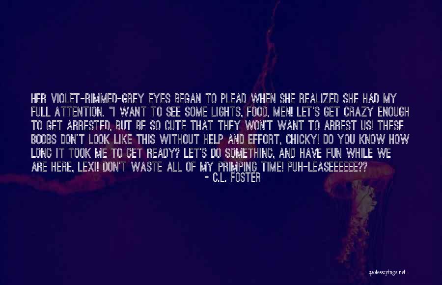You Look Cute Quotes By C.L. Foster You Look Cute Quotes By C.L. Foster