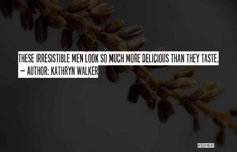 You Look Delicious Quotes By Kathryn Walker