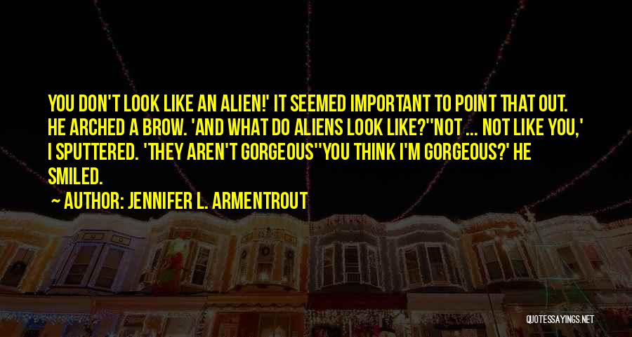 You Look Gorgeous Quotes By Jennifer L. Armentrout