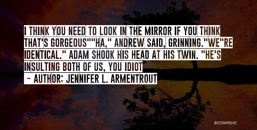 You Look Gorgeous Quotes By Jennifer L. Armentrout