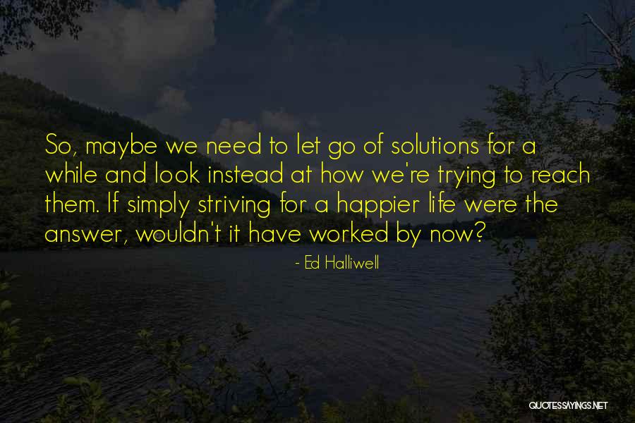 You Look Happier Than Quotes By Ed Halliwell You Look Happier Than Quotes By Ed Halliwell