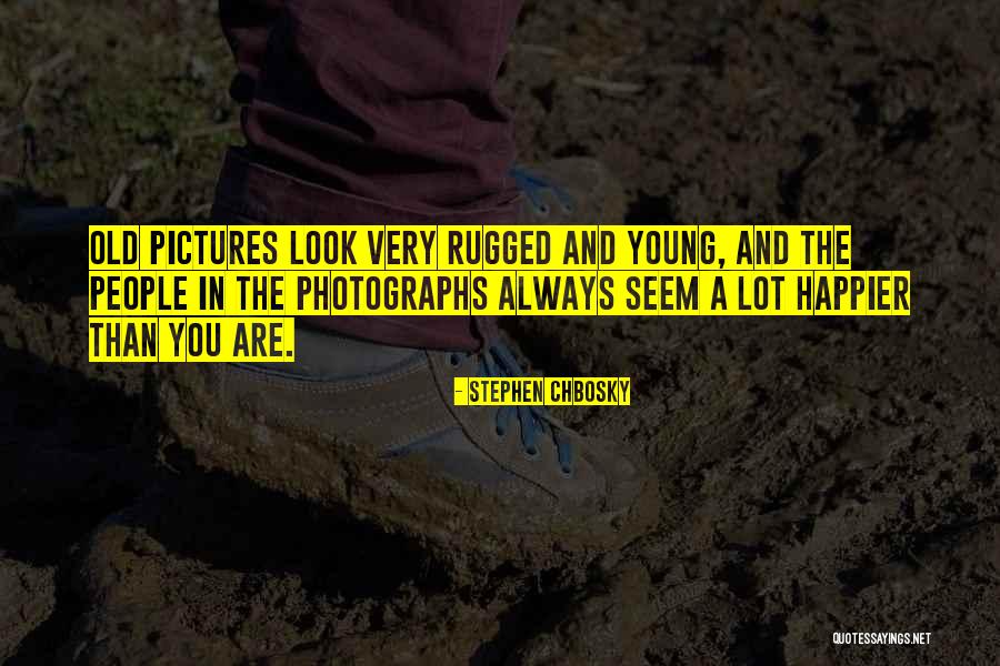 You Look Happier Than Quotes By Stephen Chbosky You Look Happier Than Quotes By Stephen Chbosky