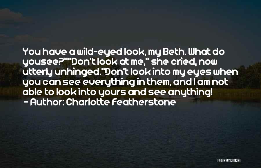 You Look In My Eyes Quotes By Charlotte Featherstone