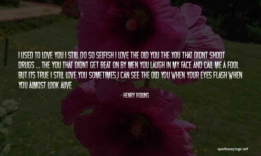 You Look In My Eyes Quotes By Henry Rollins