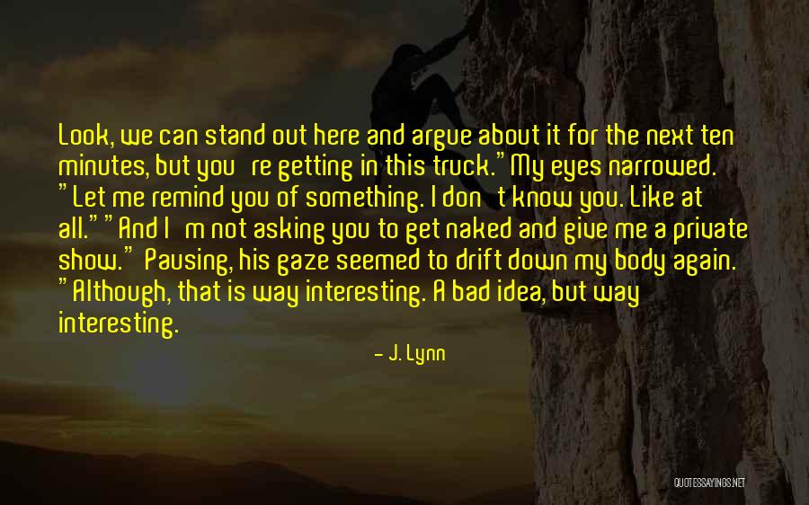 You Look In My Eyes Quotes By J. Lynn