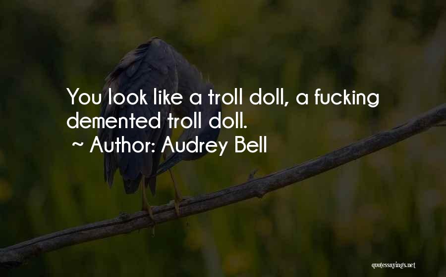 You Look Like A Doll Quotes By Audrey Bell