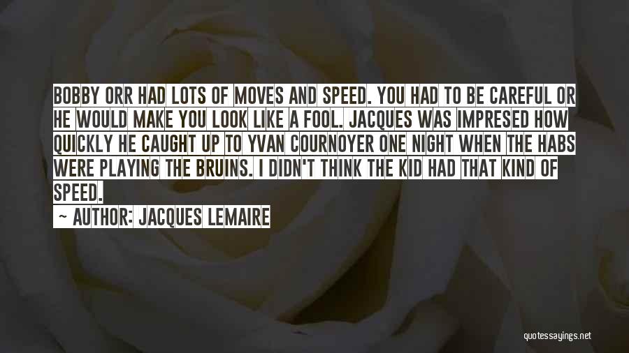 You Look Like A Fool Quotes By Jacques Lemaire