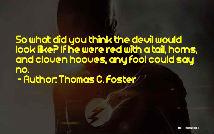 You Look Like A Fool Quotes By Thomas C. Foster