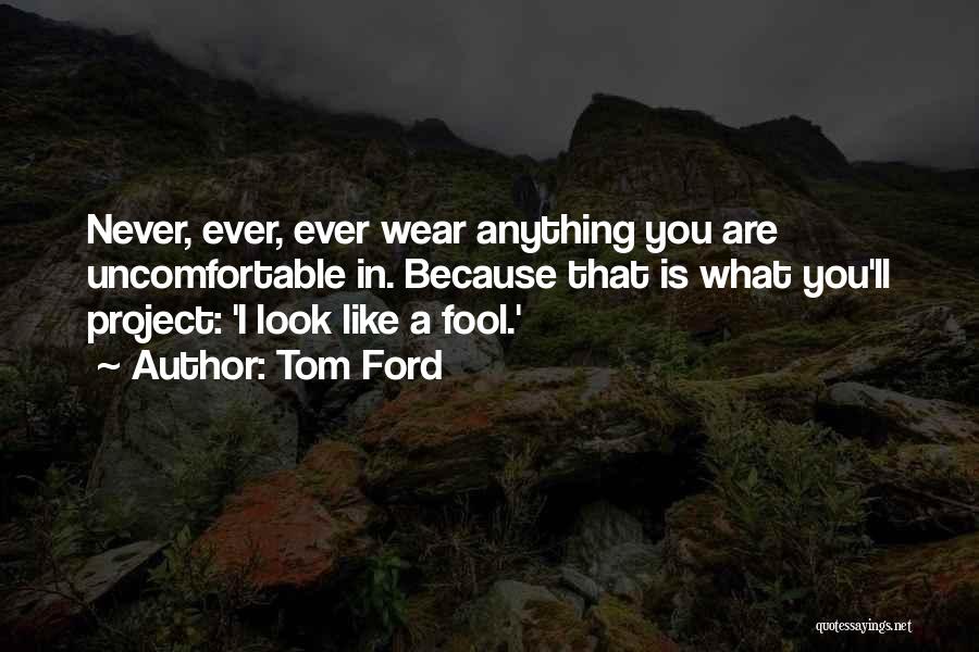 You Look Like A Fool Quotes By Tom Ford