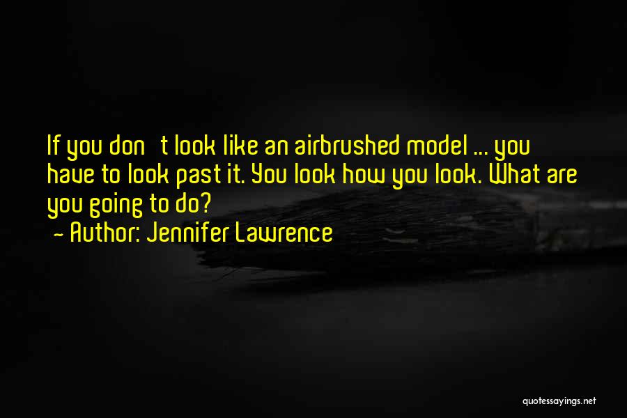 You Look Like A Model Quotes By Jennifer Lawrence