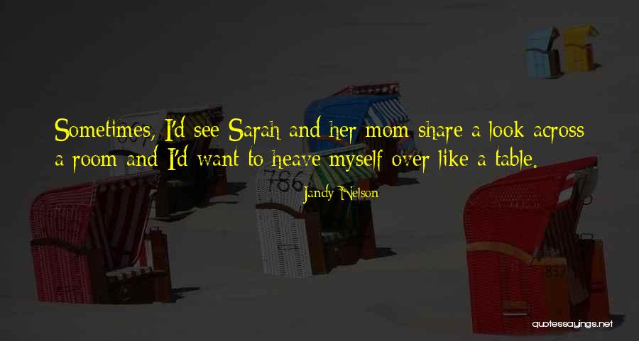 You Look Like Your Mom Quotes By Jandy Nelson You Look Like Your Mom Quotes By Jandy Nelson