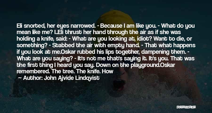 You Look Mean Quotes By John Ajvide Lindqvist You Look Mean Quotes By John Ajvide Lindqvist