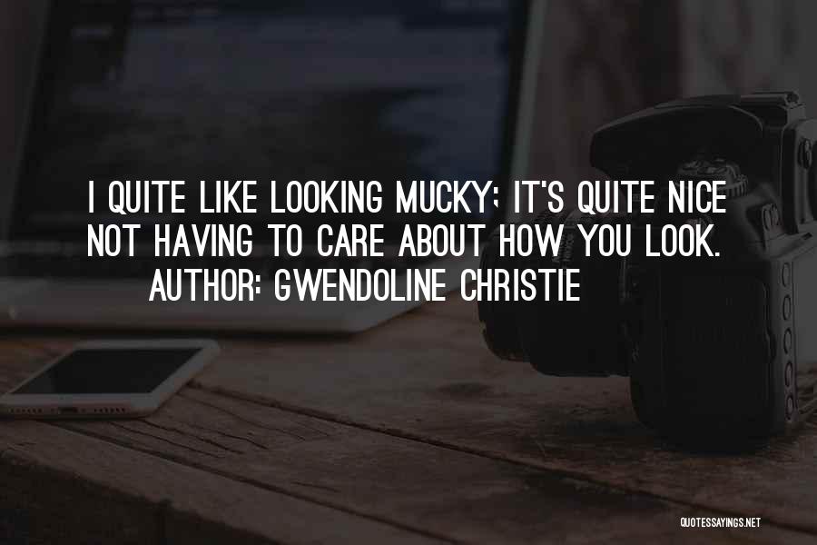 You Look Nice Quotes By Gwendoline Christie