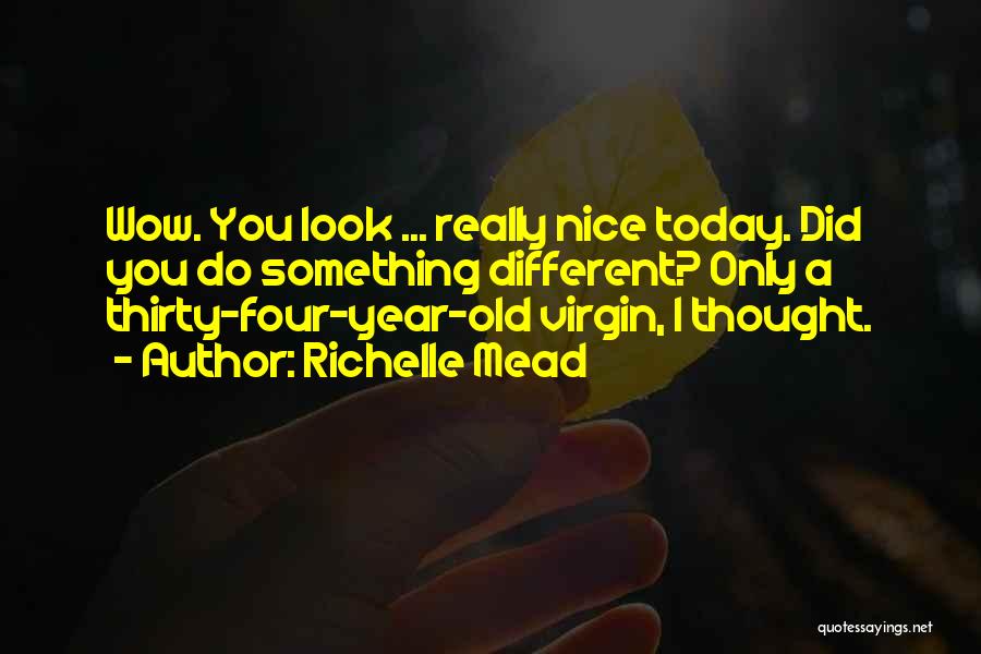 You Look Nice Quotes By Richelle Mead