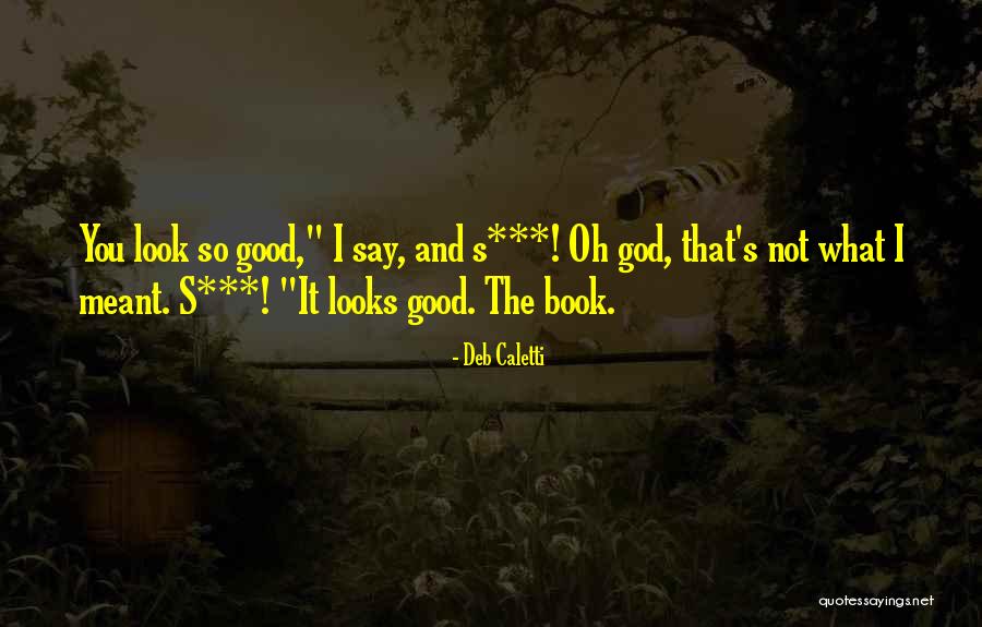You Look So Good Quotes By Deb Caletti You Look So Good Quotes By Deb Caletti