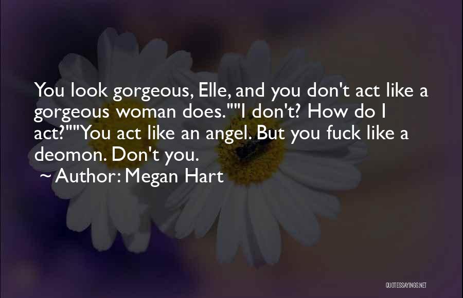 You Look So Gorgeous Quotes By Megan Hart