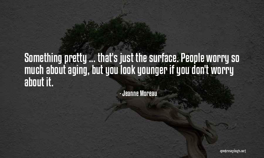 You Look So Pretty Quotes By Jeanne Moreau