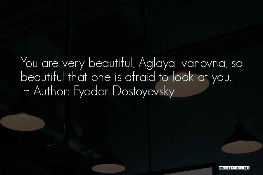 You Look Very Beautiful Quotes By Fyodor Dostoyevsky
