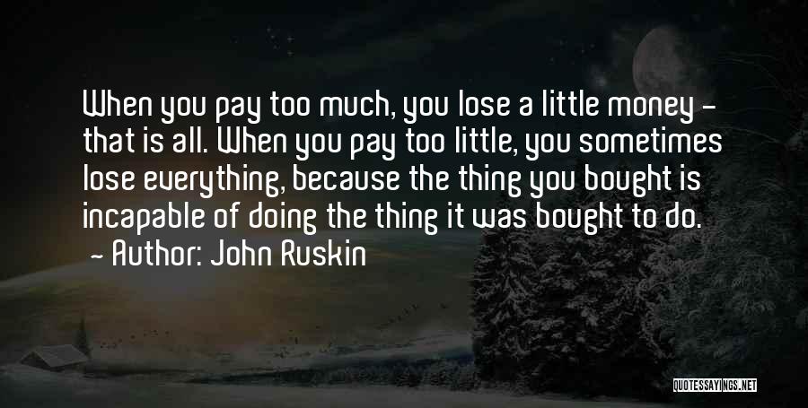You Lose Everything Quotes By John Ruskin