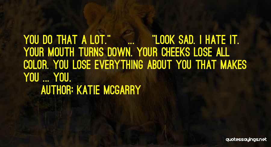 You Lose Everything Quotes By Katie McGarry