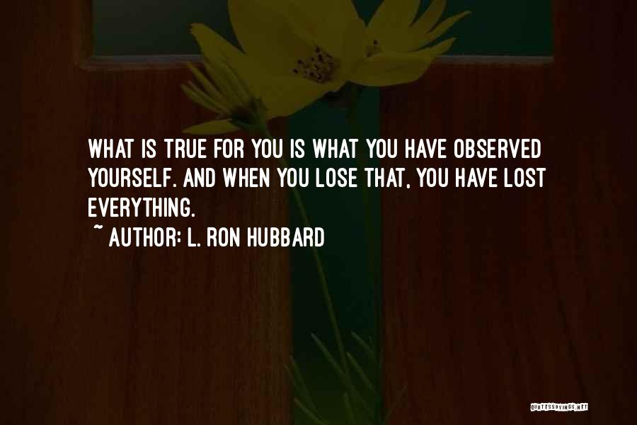 You Lose Everything Quotes By L. Ron Hubbard