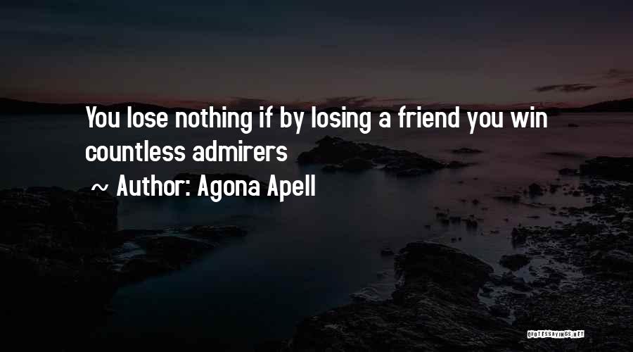 You Lose Friend Quotes By Agona Apell