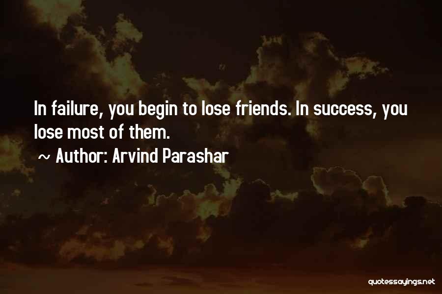 You Lose Friends Quotes By Arvind Parashar