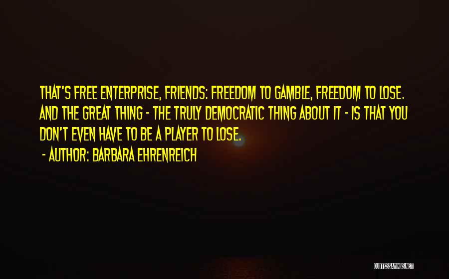 You Lose Friends Quotes By Barbara Ehrenreich