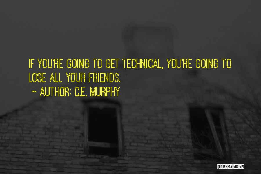 You Lose Friends Quotes By C.E. Murphy