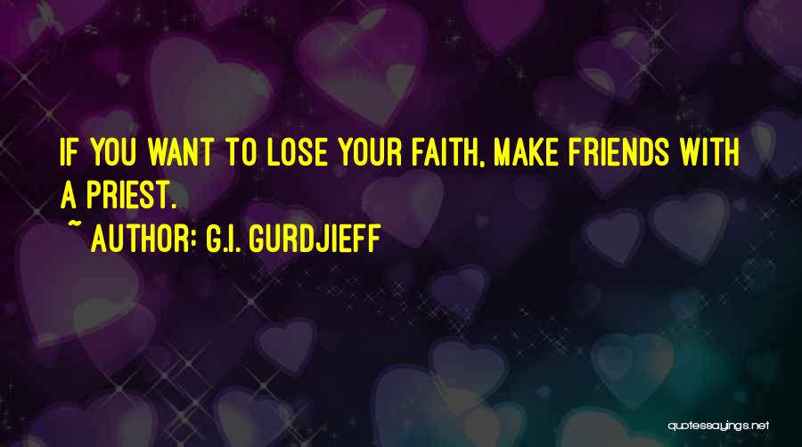 You Lose Friends Quotes By G.I. Gurdjieff