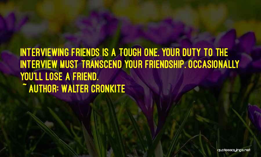 You Lose Friends Quotes By Walter Cronkite