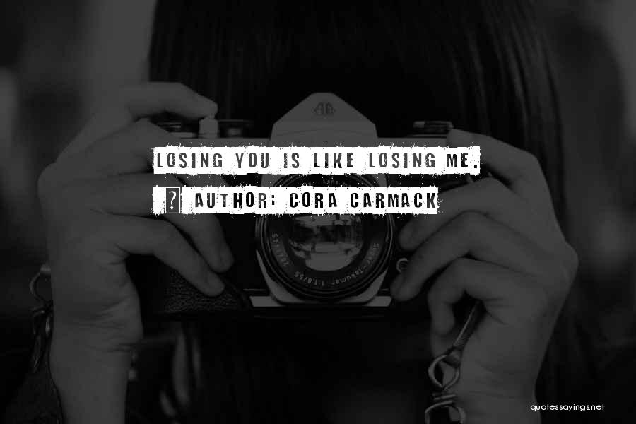 You Losing Me Quotes By Cora Carmack