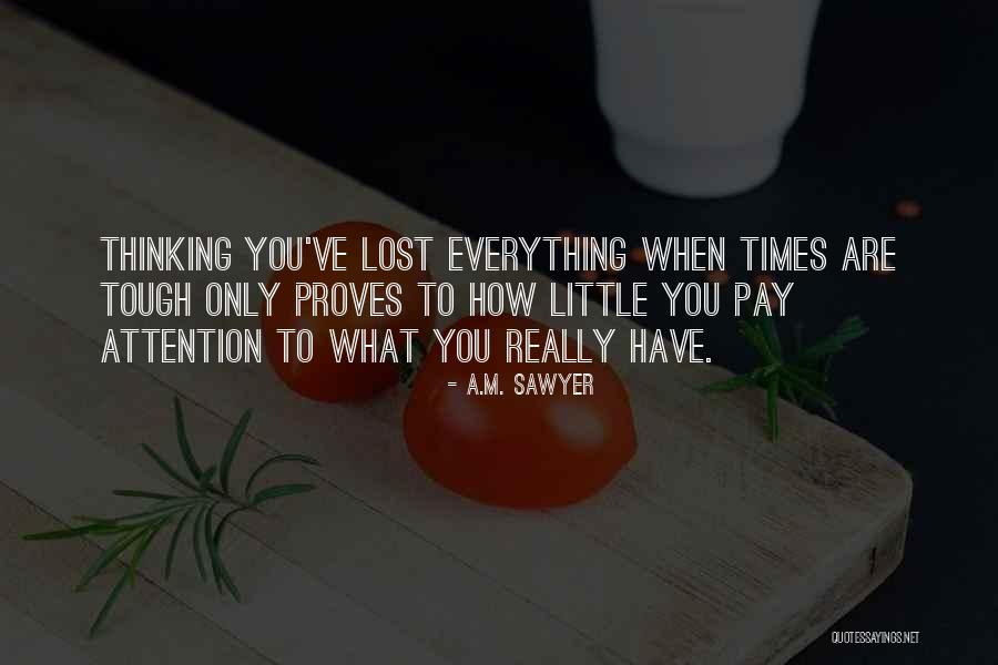 You Lost Everything Quotes By A.M. Sawyer