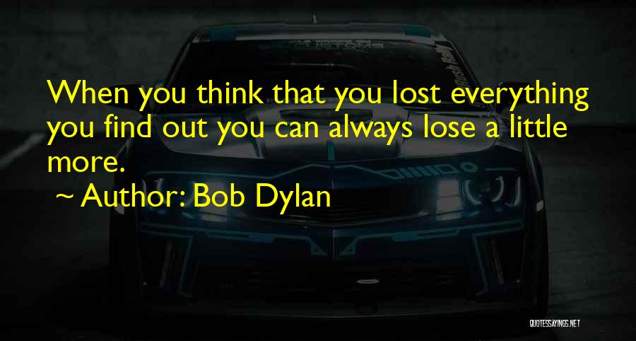 You Lost Everything Quotes By Bob Dylan