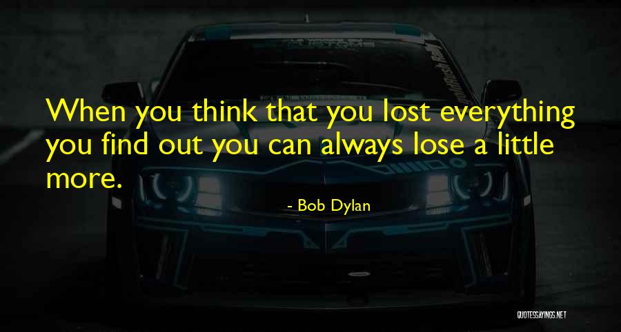 You Lost Everything Quotes By Bob Dylan