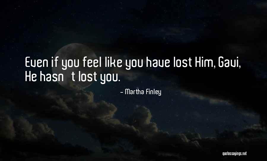 You Lost Him Quotes By Martha Finley You Lost Him Quotes By Martha Finley