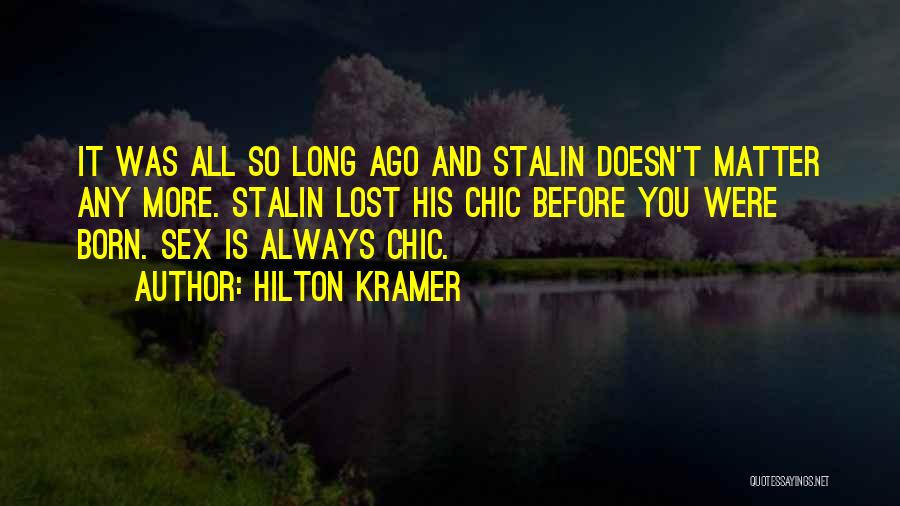 You Lost It All Quotes By Hilton Kramer