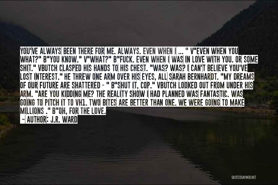 You Lost My Love Quotes By J.R. Ward
