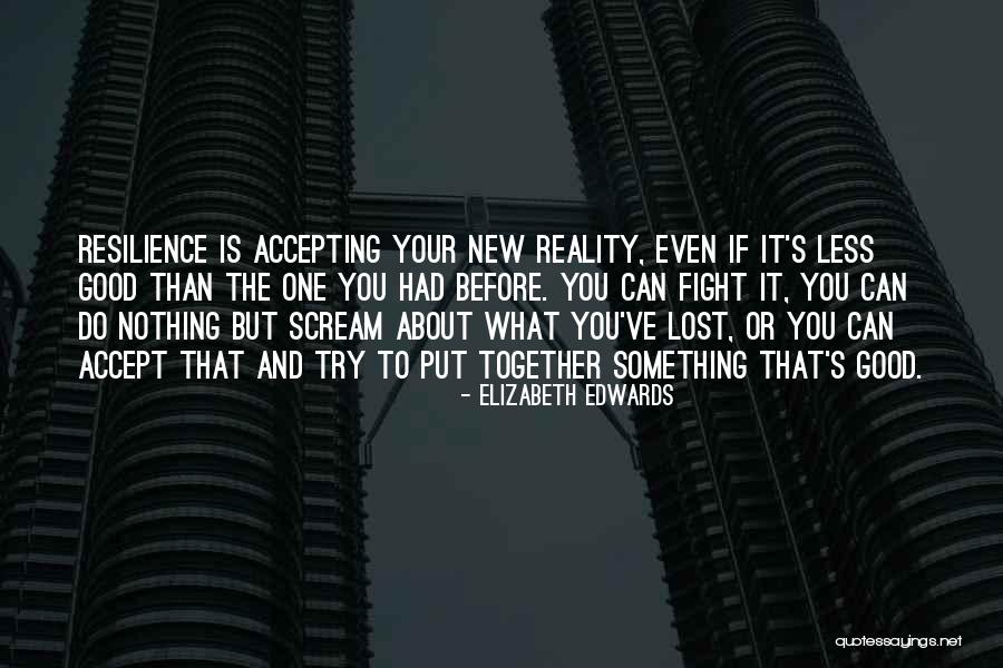 You Lost Something Good Quotes By Elizabeth Edwards You Lost Something Good Quotes By Elizabeth Edwards