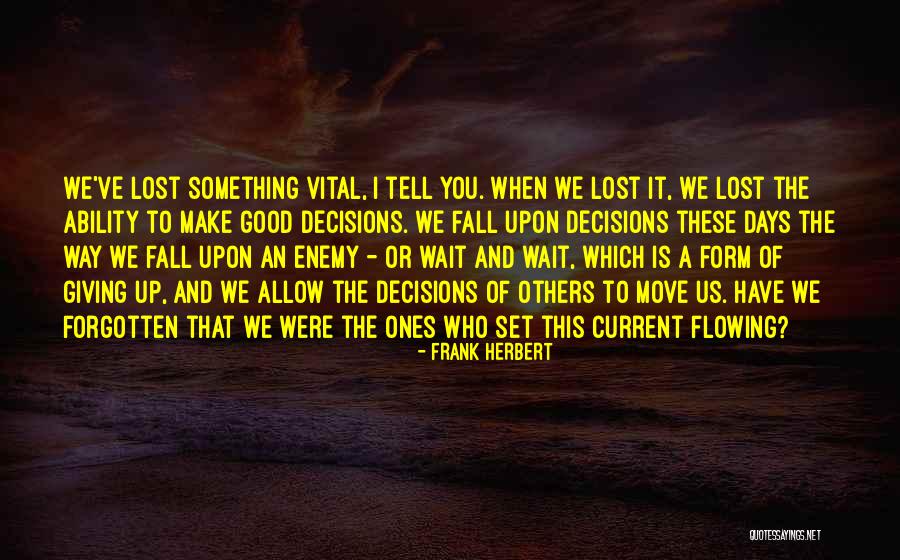 You Lost Something Good Quotes By Frank Herbert You Lost Something Good Quotes By Frank Herbert