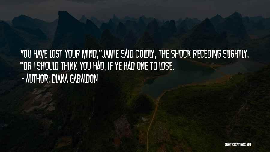 You Lost Your Mind Quotes By Diana Gabaldon