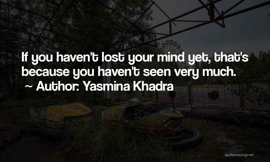 You Lost Your Mind Quotes By Yasmina Khadra