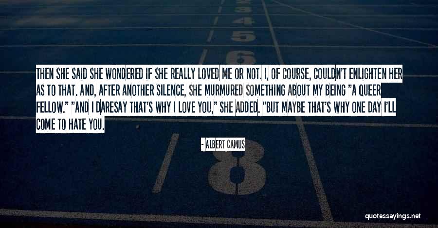 You Love Her But Not Me Quotes By Albert Camus You Love Her But Not Me Quotes By Albert Camus